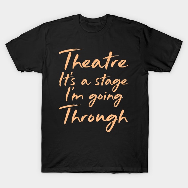 Acting Actor Actress Theater Drama Stage Broadway T-Shirt by Tee__Dot